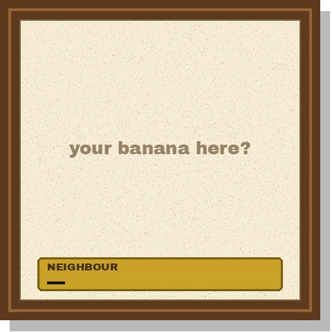 Neighbour — the frame is waiting for a banana