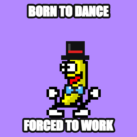 Born to Dance, Forced to Work — dancing banana meme GIF