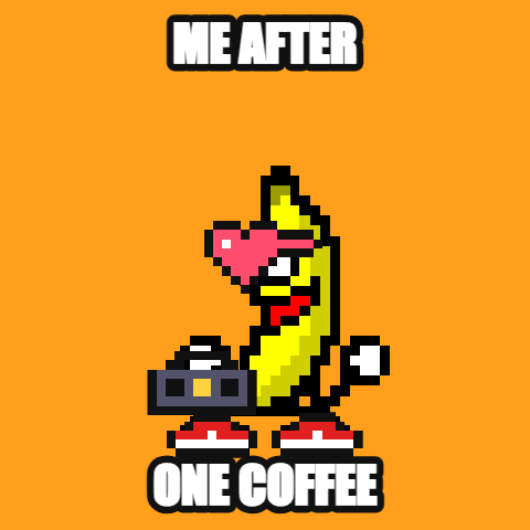 Me After One Coffee — dancing banana meme