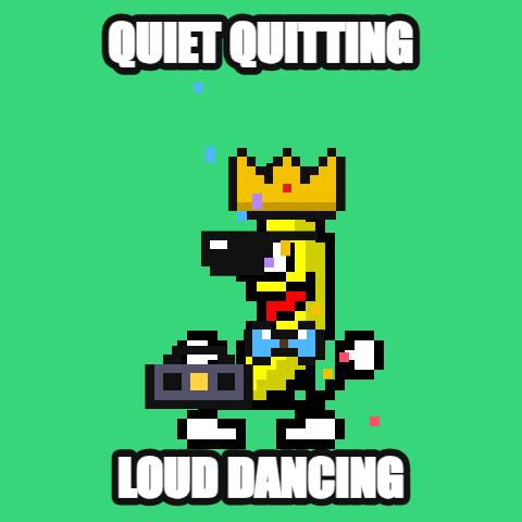 Quiet Quitting, Loud Dancing — dancing banana meme GIF